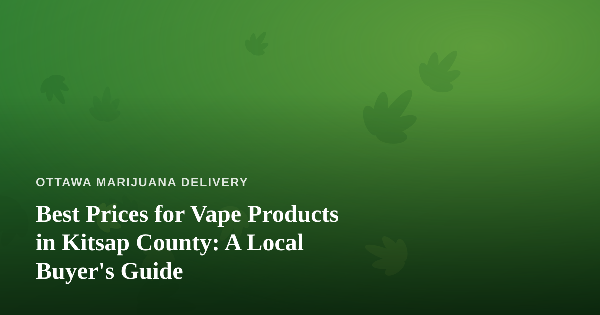 Best Prices for Vape Products in Kitsap County: A Local Buyer’s Guide