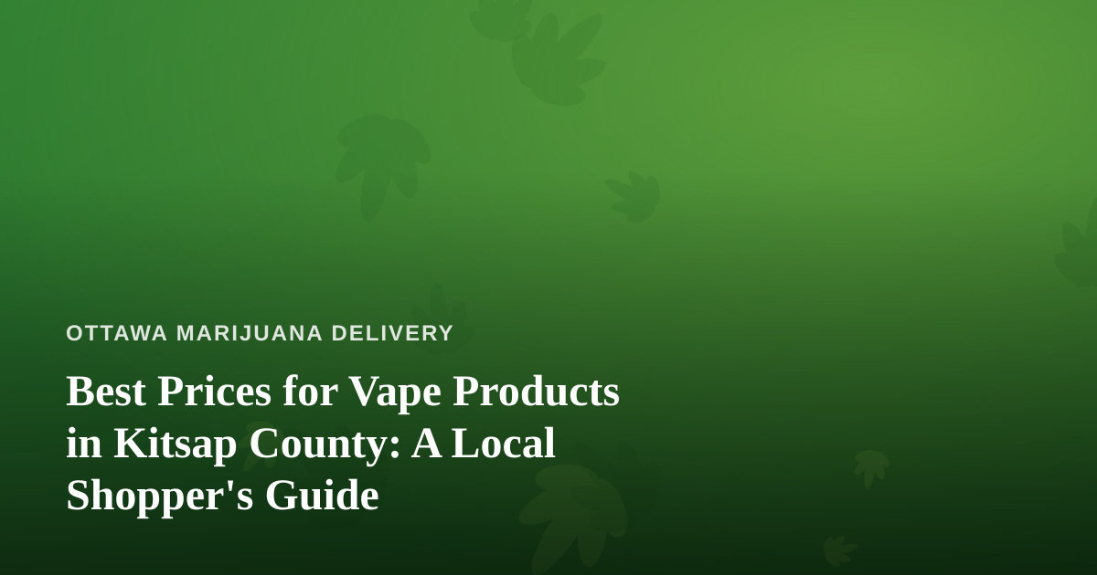 Best Prices for Vape Products in Kitsap County: A Local Shopper’s Guide