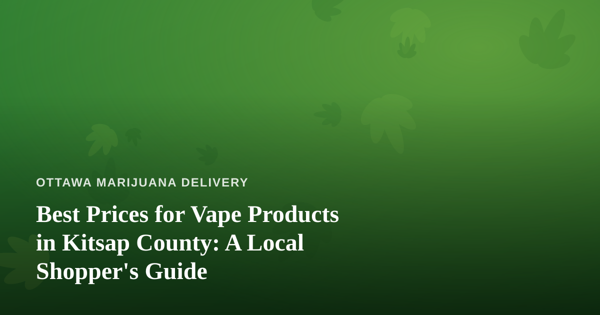 Best Prices for Vape Products in Kitsap County: A Local Shopper’s Guide