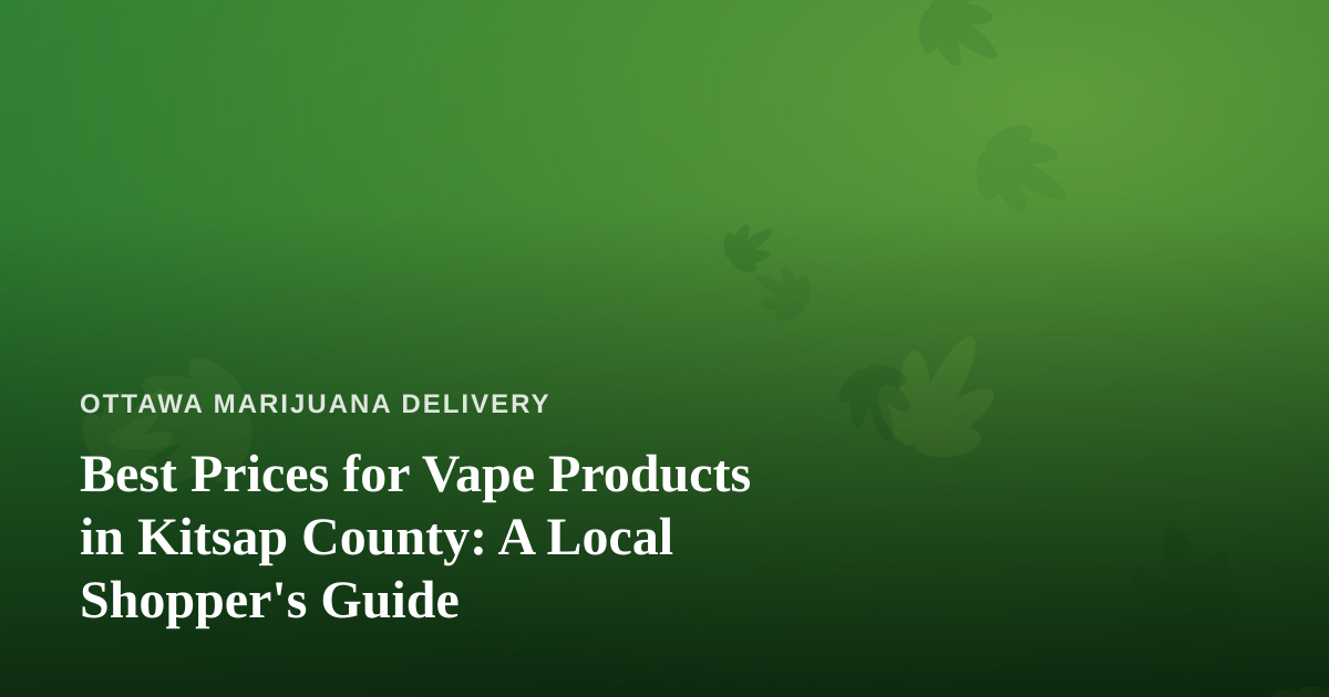 Best Prices for Vape Products in Kitsap County: A Local Shopper’s Guide