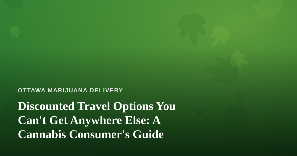 Discounted Travel Options You Can’t Get Anywhere Else: A Cannabis Consumer’s Guide