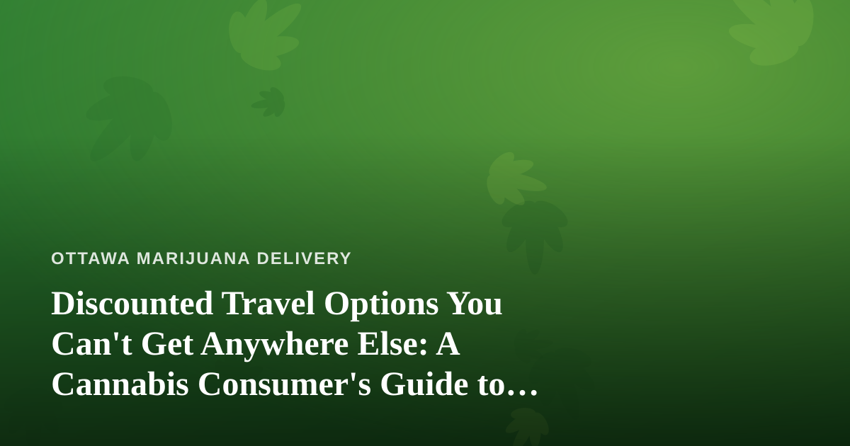 Discounted Travel Options You Can’t Get Anywhere Else: A Cannabis Consumer’s Guide to Smart Getaways