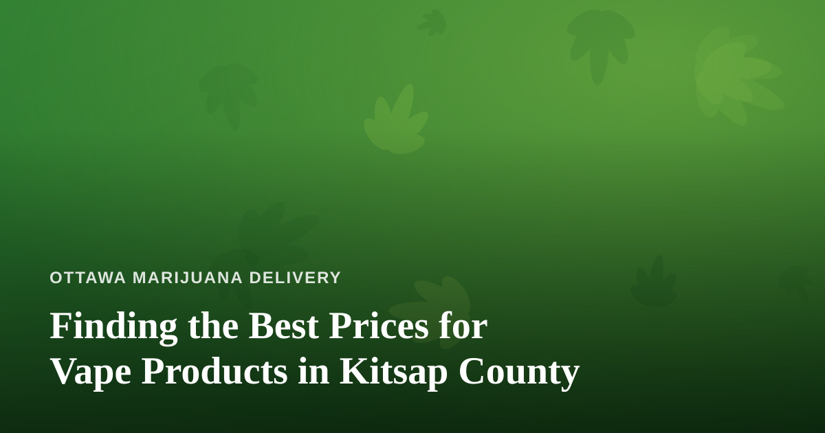 Finding the Best Prices for Vape Products in Kitsap County