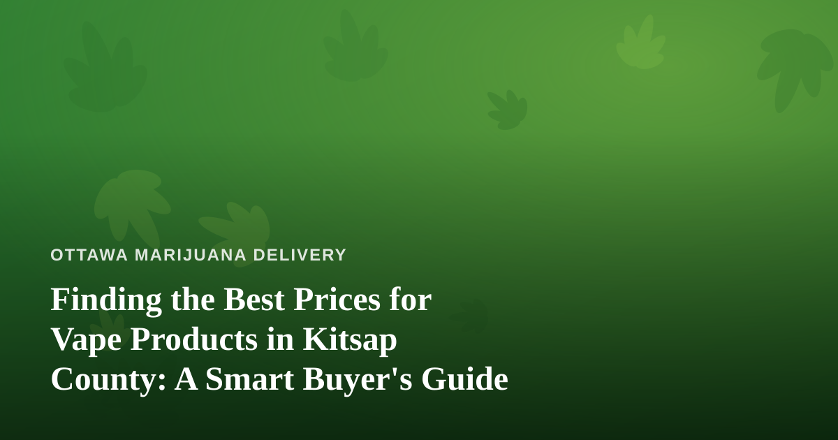 Finding the Best Prices for Vape Products in Kitsap County: A Smart Buyer’s Guide