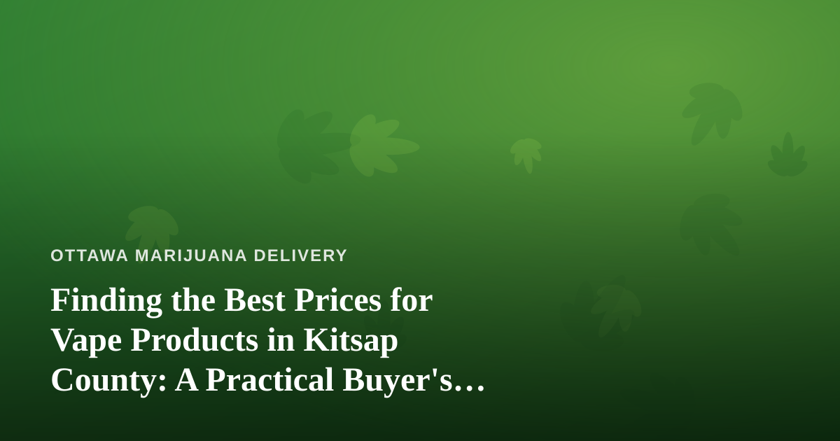 Finding the Best Prices for Vape Products in Kitsap County: A Practical Buyer’s Guide