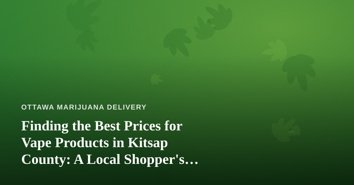 Finding the Best Prices for Vape Products in Kitsap County: A Local Shopper’s Guide