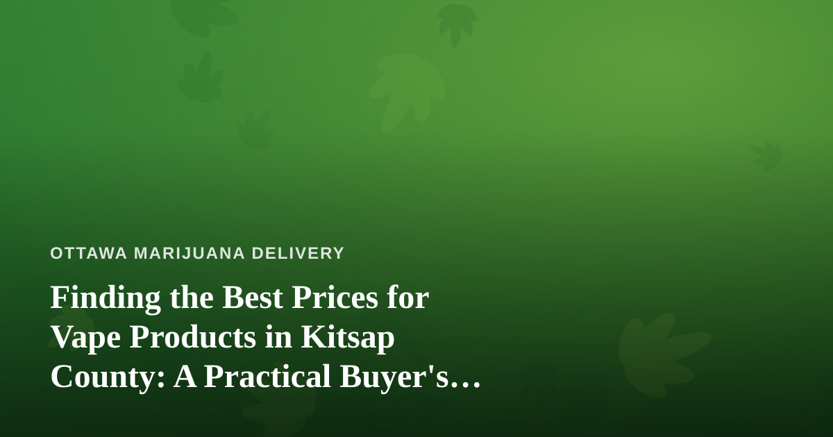 Finding the Best Prices for Vape Products in Kitsap County: A Practical Buyer’s Guide