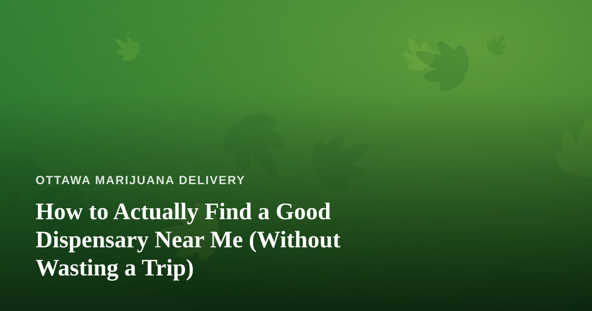 How to Actually Find a Good Dispensary Near Me (Without Wasting a Trip)