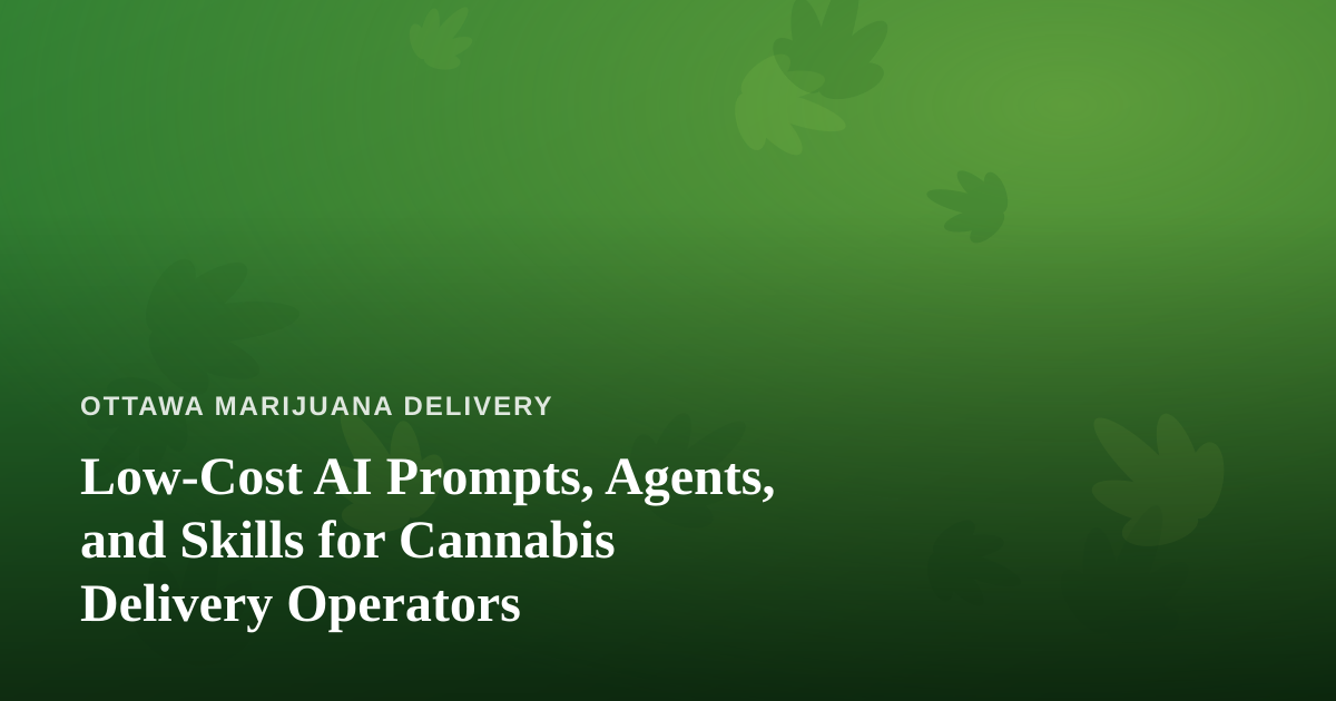 Low-Cost AI Prompts, Agents, and Skills for Cannabis Delivery Operators
