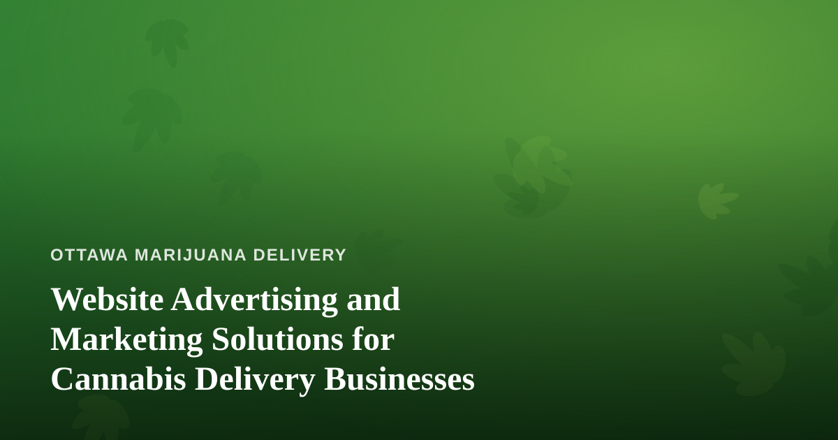 Website Advertising and Marketing Solutions for Cannabis Delivery Businesses