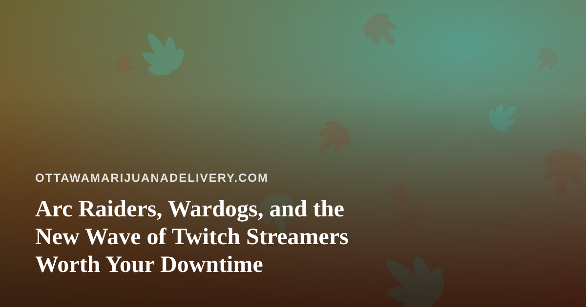 Arc Raiders, Wardogs, and the New Wave of Twitch Streamers Worth Your Downtime