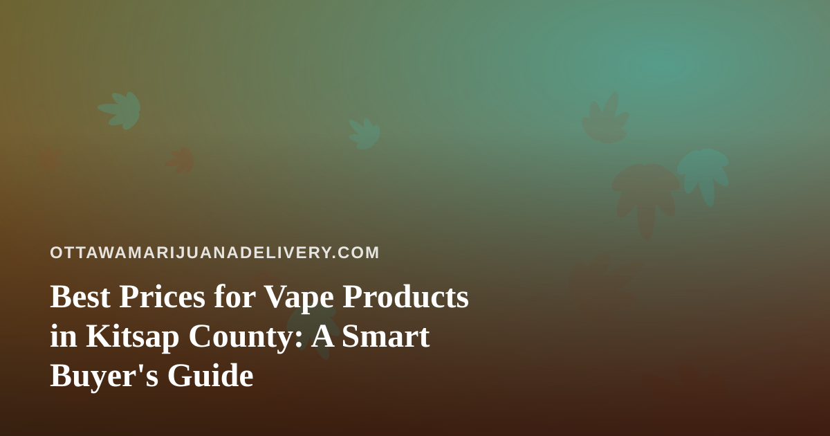 Best Prices for Vape Products in Kitsap County: A Smart Buyer’s Guide