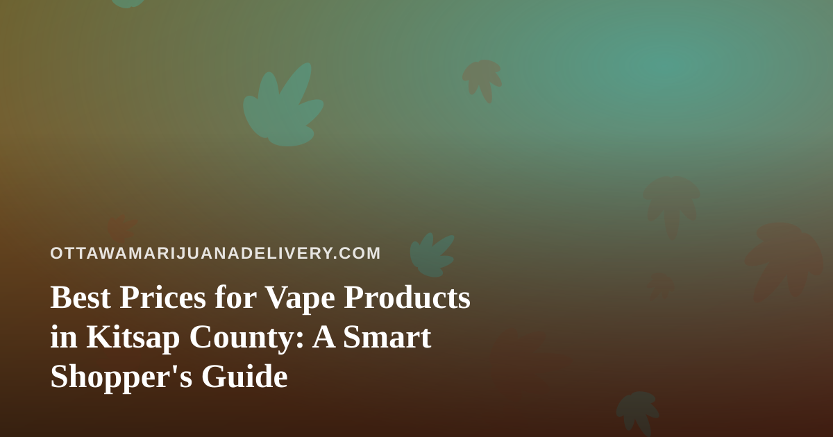 Best Prices for Vape Products in Kitsap County: A Smart Shopper’s Guide