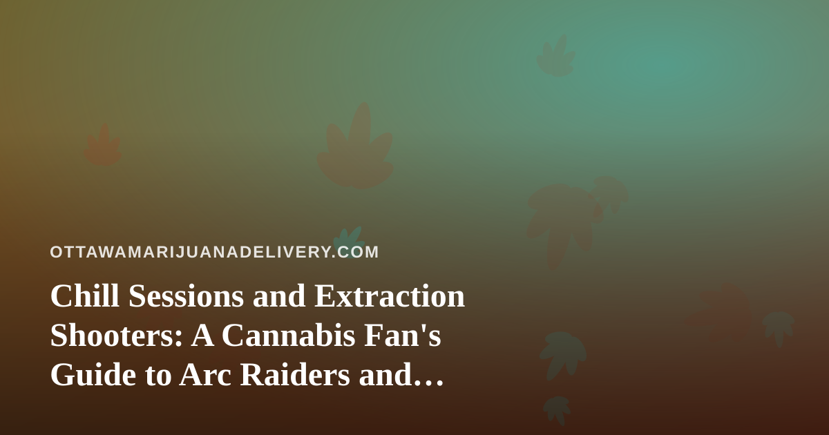 Chill Sessions and Extraction Shooters: A Cannabis Fan’s Guide to Arc Raiders and Wardogs Streams