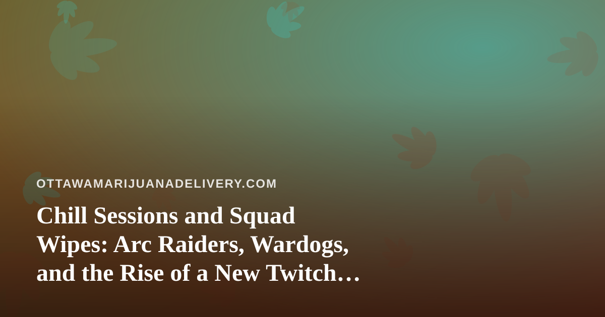 Chill Sessions and Squad Wipes: Arc Raiders, Wardogs, and the Rise of a New Twitch Streamer