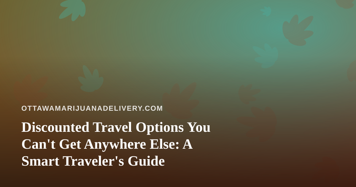 Discounted Travel Options You Can’t Get Anywhere Else: A Smart Traveler’s Guide
