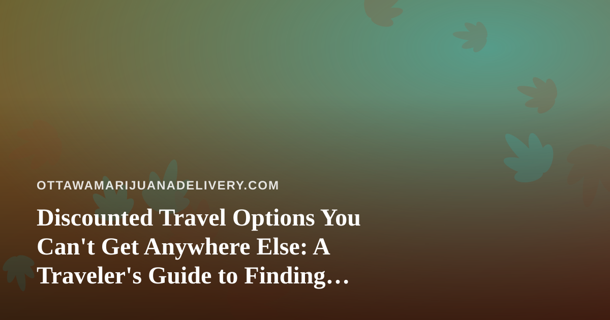 Discounted Travel Options You Can’t Get Anywhere Else: A Traveler’s Guide to Finding Real Deals