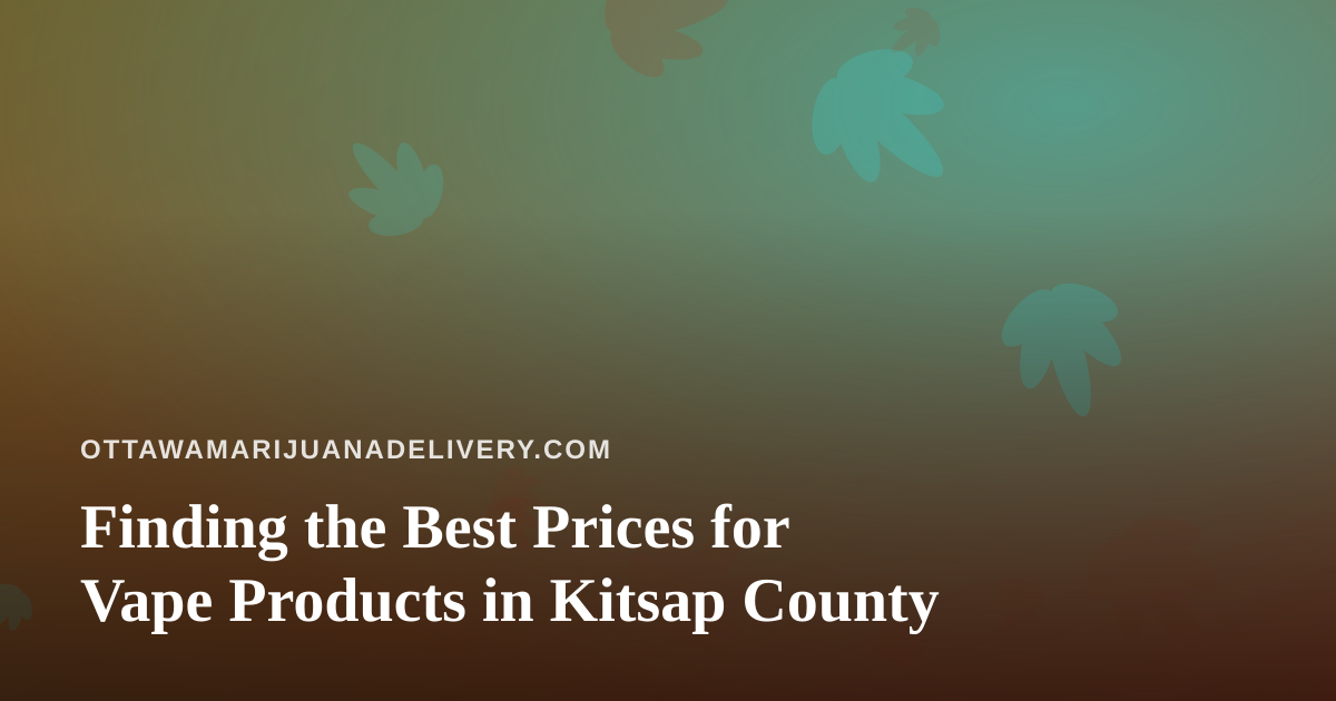 Finding the Best Prices for Vape Products in Kitsap County