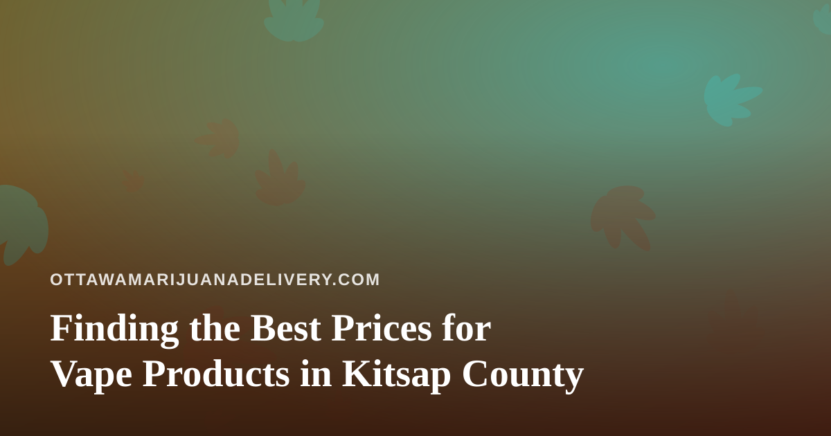Finding the Best Prices for Vape Products in Kitsap County