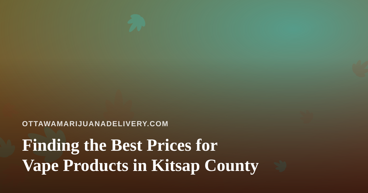 Finding the Best Prices for Vape Products in Kitsap County