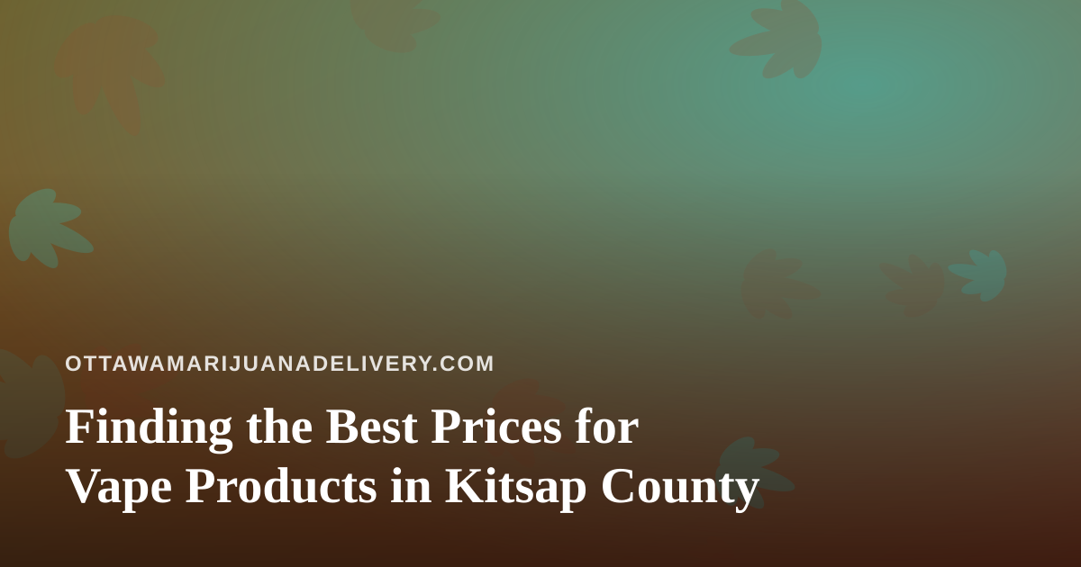 Finding the Best Prices for Vape Products in Kitsap County
