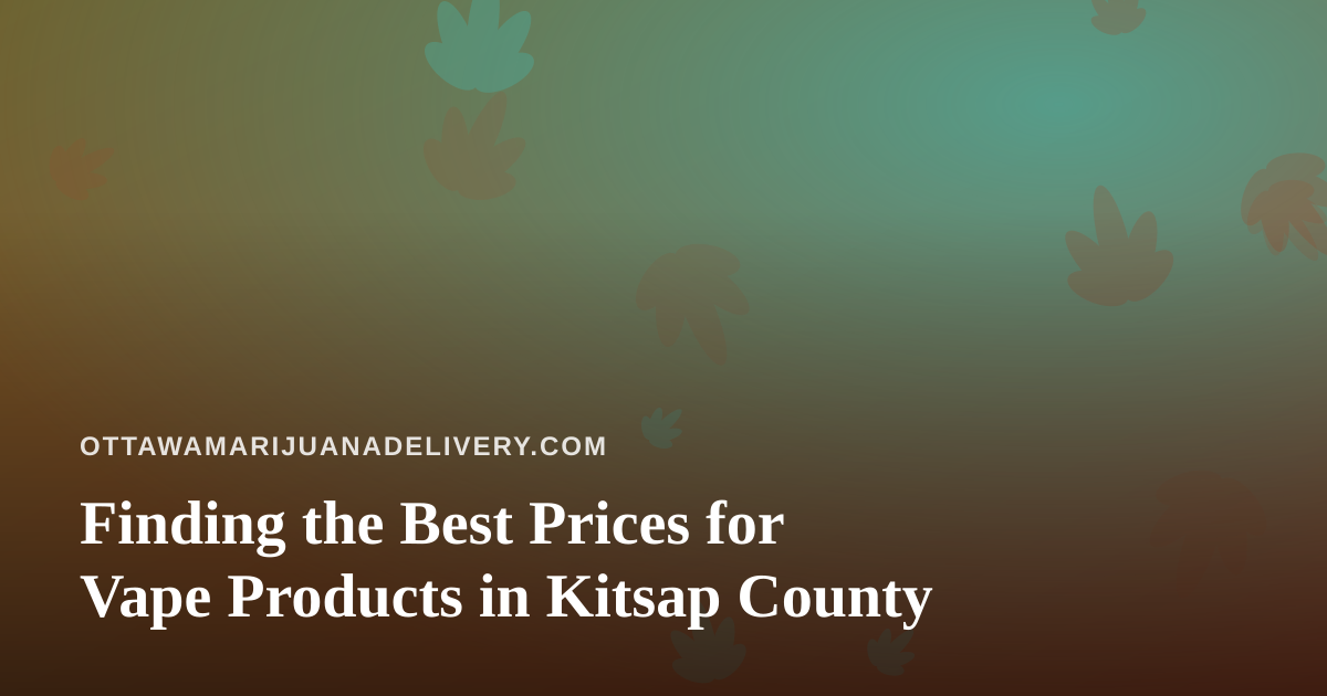 Finding the Best Prices for Vape Products in Kitsap County