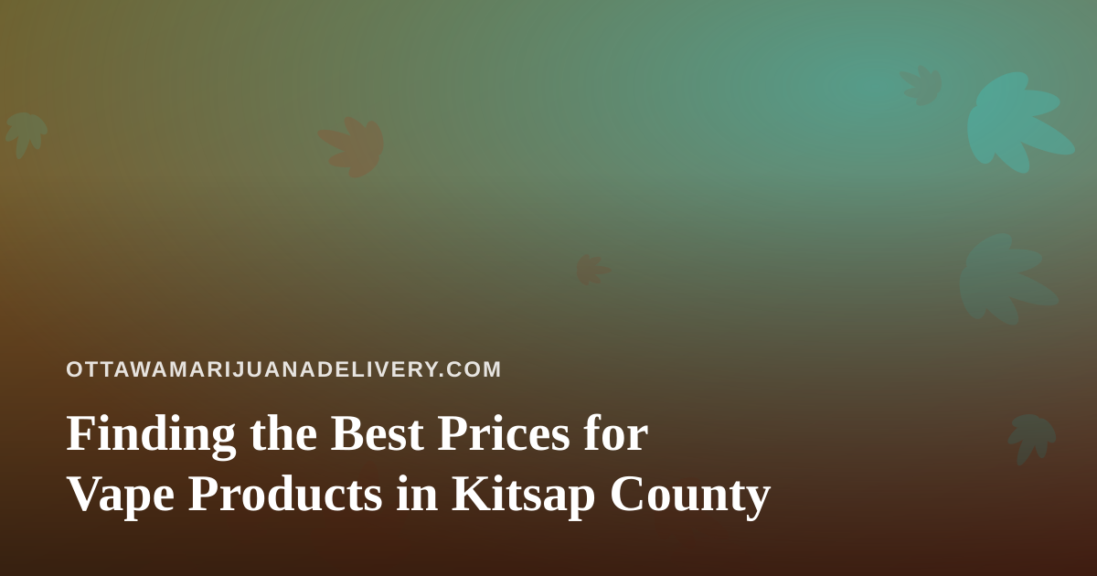 Finding the Best Prices for Vape Products in Kitsap County