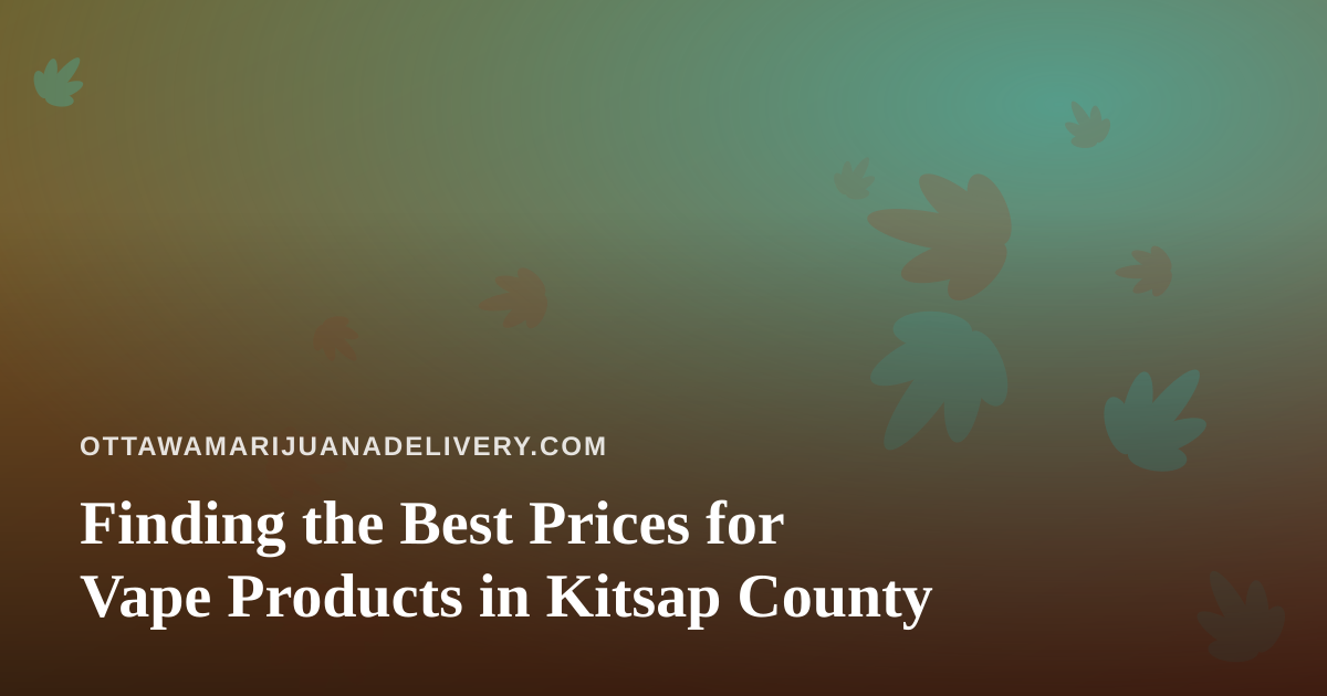 Finding the Best Prices for Vape Products in Kitsap County