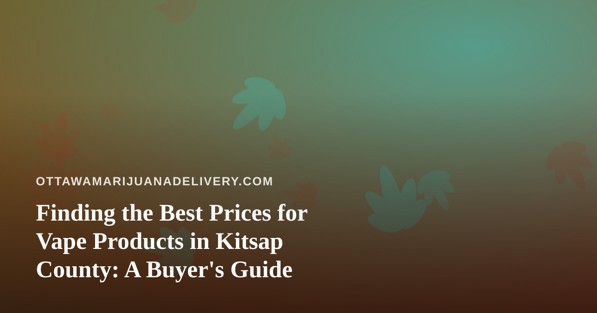 Finding the Best Prices for Vape Products in Kitsap County: A Buyer’s Guide