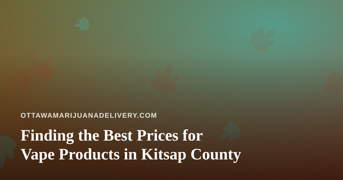 Finding the Best Prices for Vape Products in Kitsap County