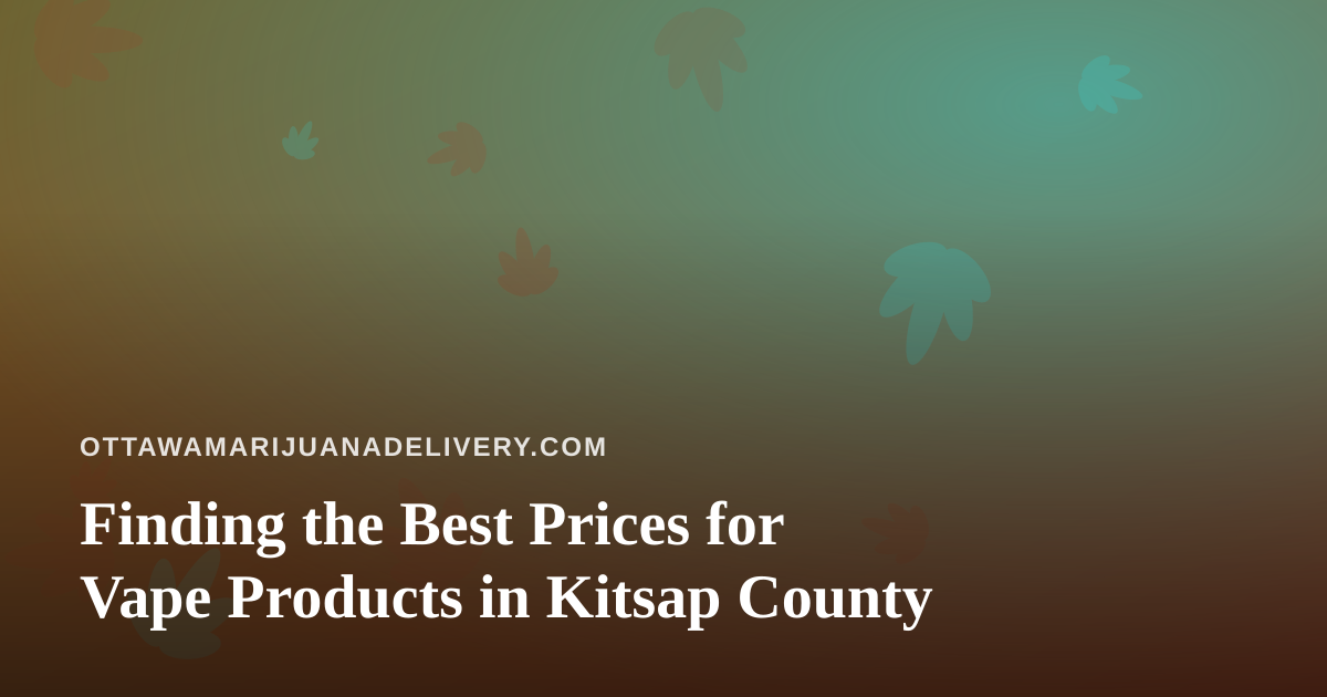 Finding the Best Prices for Vape Products in Kitsap County
