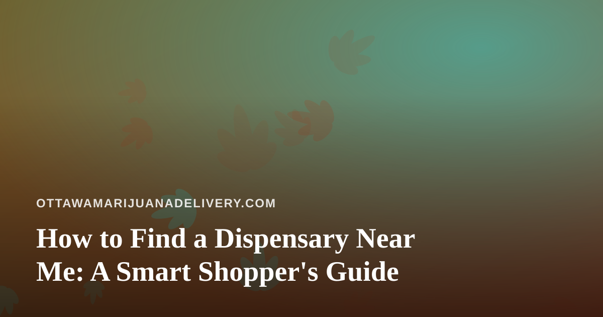 How to Find a Dispensary Near Me: A Smart Shopper’s Guide