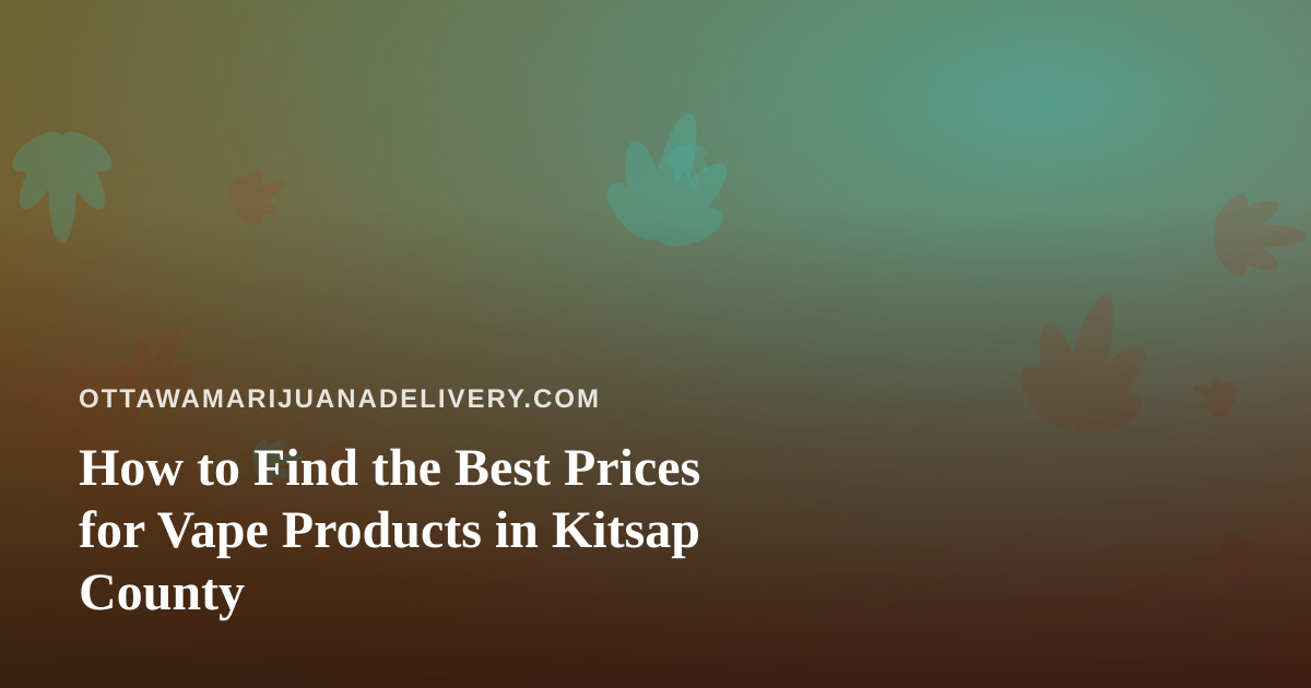 How to Find the Best Prices for Vape Products in Kitsap County
