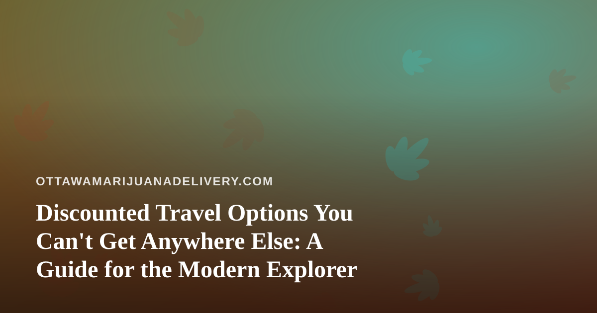 Discounted Travel Options You Can’t Get Anywhere Else: A Guide for the Modern Explorer
