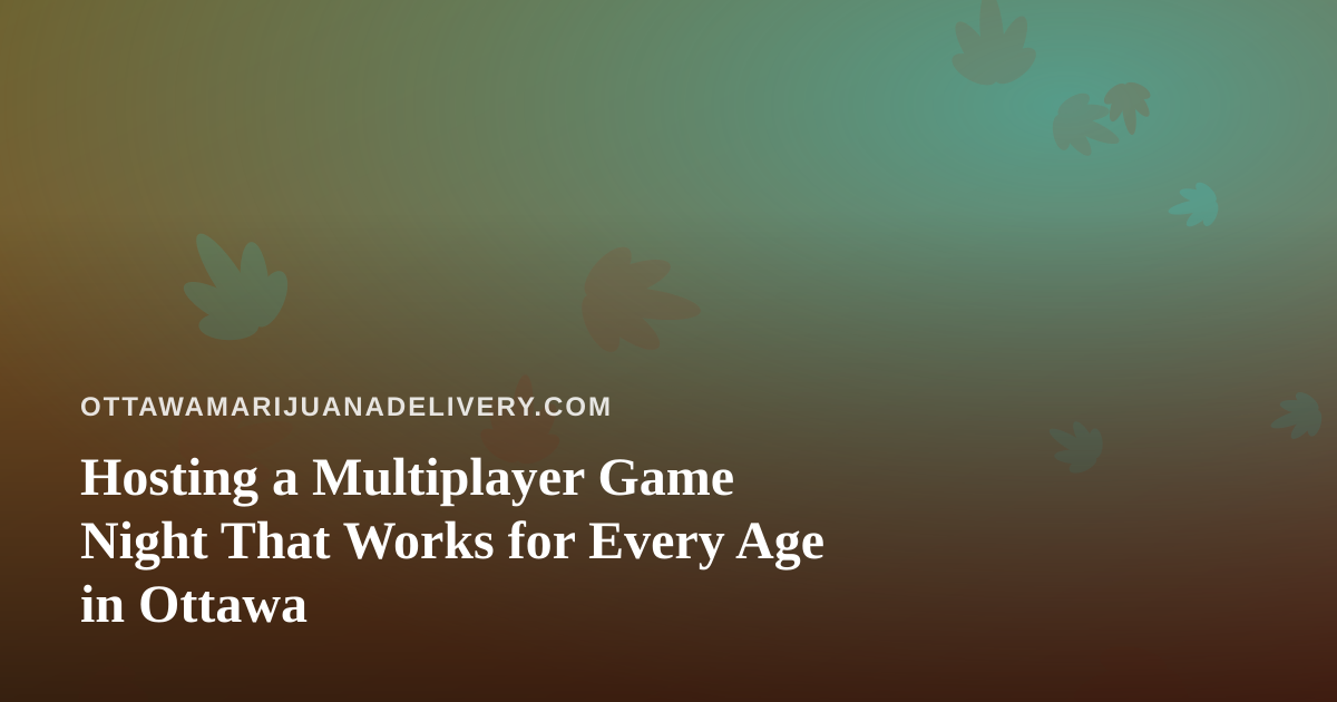 Hosting a Multiplayer Game Night That Works for Every Age in Ottawa