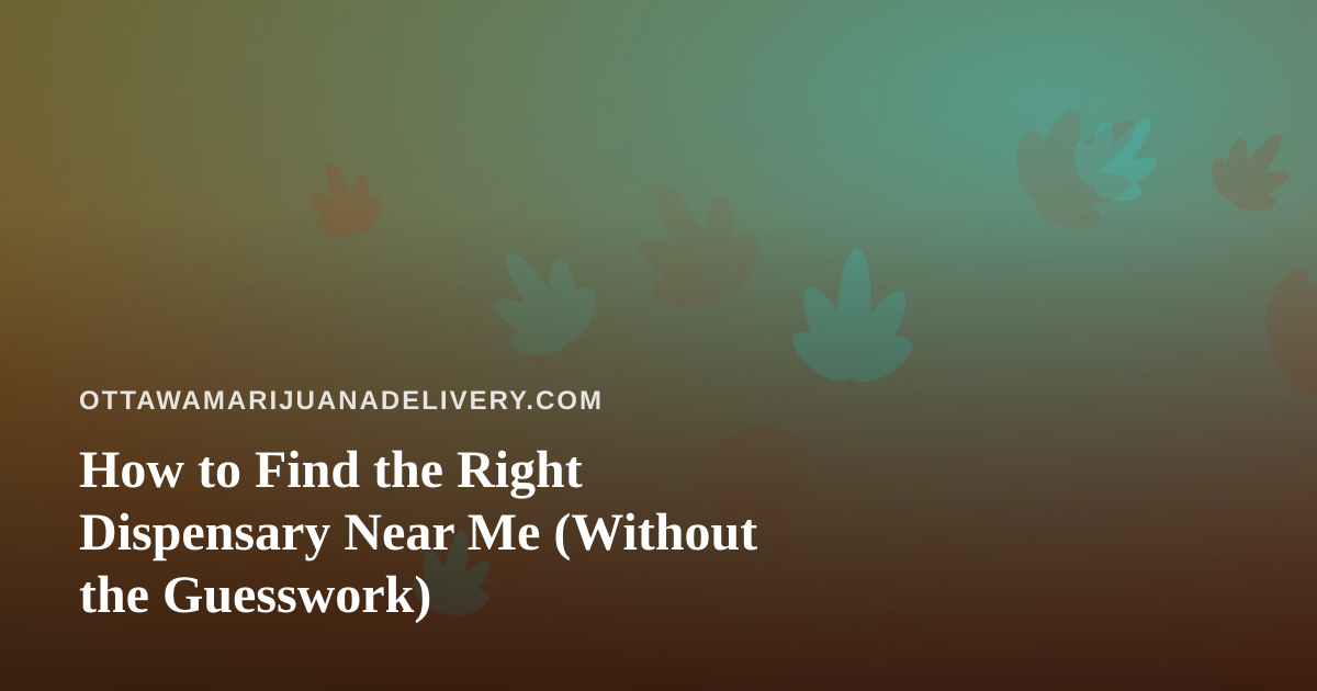 How to Find the Right Dispensary Near Me (Without the Guesswork)